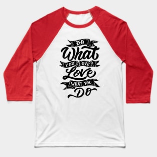 Do what you love, love what you do Baseball T-Shirt